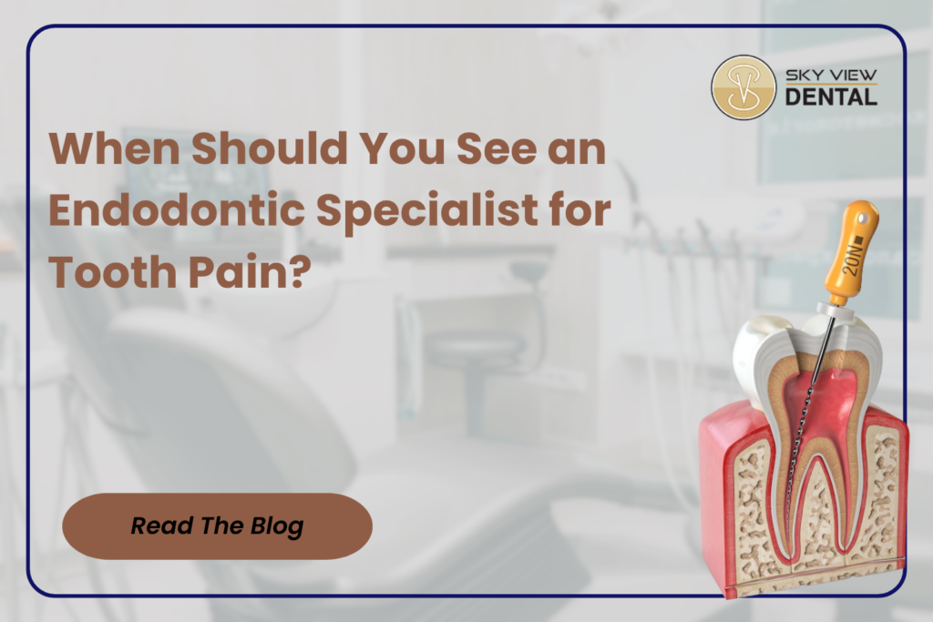 When should you see an endodontic specialist for tooth pain